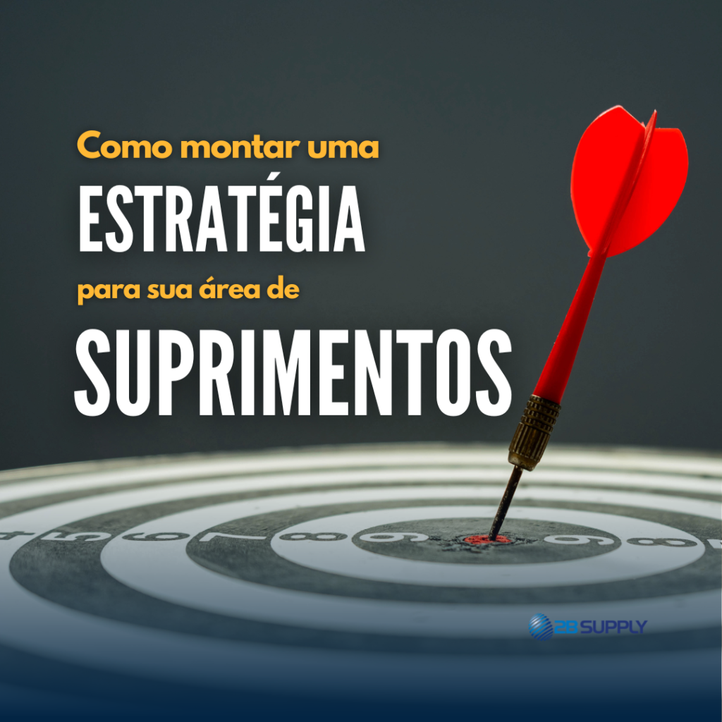 Como criar e definir sua estratégia para o setor de Suprimentos. - 2BSUPPLY